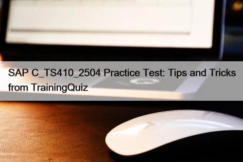 SAP C_TS410_2504 Practice Test: Tips and Tricks from ...
