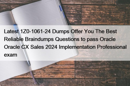 Latest 1Z0-1061-24 Dumps Offer You The Best Reliable ...
